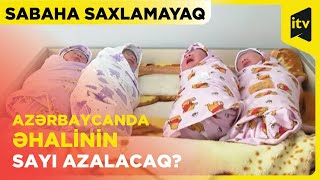 Ailələr niyə çox uşaq istəmir? | Sabaha saxlamayaq | 17.04.2024