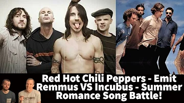 Reaction to The Red Hot Chili Peppers - Emit Remmus VS Incubus - Summer Romance Summer Song Battle!