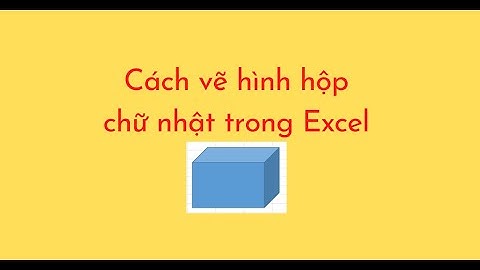 Cách vẽ hình hộp chữ nhật trong Excel