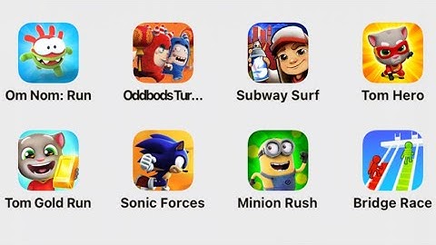Om Nom Run, Oddbods, Subway Surf, Tom Hero, Tom Gold Run, Sonic Forces, Minion Rush, Bridge Race