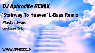 DJ Aphrodite Remix - Plastic Jesus - Stairway to Heaven  L Bass Remix