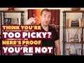 Think You're Too Picky? Here's Proof You're Not | Dating Advice for Women by Mat Boggs