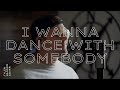 I wanna dance with somebody whitney houston cover male