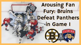Arousing Fan Fury: Bruins Defeat Panthers in Game 1