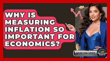 Why Is Measuring Inflation So Important For Economics? - Macroecon Experts