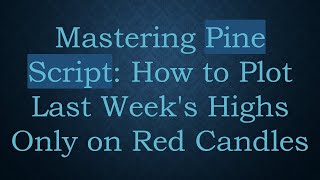 Famous Mastering Pine Script: How to Plot Last Week's Highs Only on Red Candles Profile