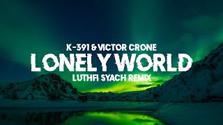 K-391 & Victor Crone - Lonely World (Luthfi Syach Remix)