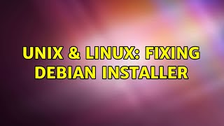 Unix & Linux: Fixing debian installer (2 Solutions!!)