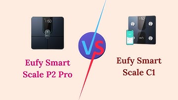 Eufy Smart Scale P2 Pro Vs C1 – Full Features, Accuracy & App Integration