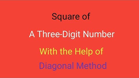 Diagonal Method to Find square of a Three- Digit number with Modern Maths