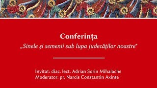 Conferinţa „Sinele și semenii sub lupa judecăţilor noastre” - diac. lect. Adrian Sorin Mihalache