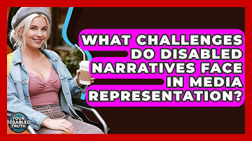 What Challenges Do Disabled Narratives Face In Media Representation? - Your Disabled Truth