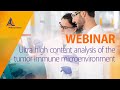 Ultra high content analysis of the tumor immune microenvironment [WEBINAR]