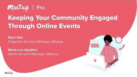 Meetup Pro Tip Webinar #1. Keeping Your Community Engaged Through Online Events