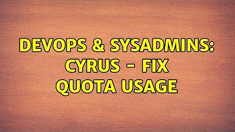 DevOps & SysAdmins: Cyrus - Fix quota usage (2 Solutions!!)