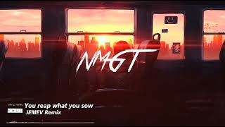 NMGT x UNVR5  - You Reap What You Sow ( JEMEV Remix)