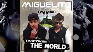 MIGUELITO FT FARRUKO TAKE OVER THE WORLD REMIX