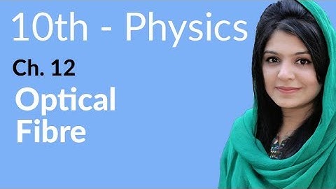 10th Class Physics Chapter 12 - Optical Fibre - Physics Class 10 Chapter 3