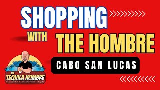 Shopping with the Hombre  - Cabo San Lucas -  Tequila Town