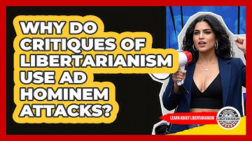 Why Do Critiques Of Libertarianism Use Ad Hominem Attacks? - Learn About Libertarianism