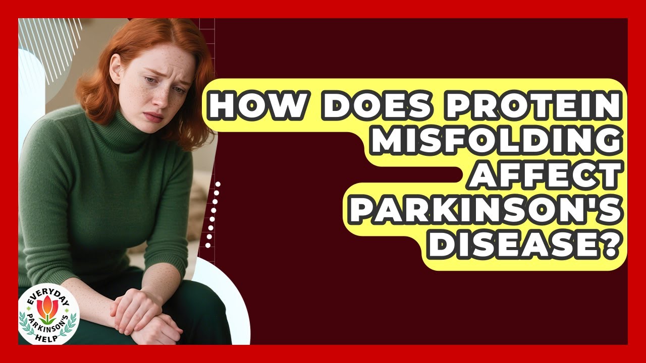 How Does Protein Misfolding Affect Parkinson's Disease? - Everyday Parkinsons Help