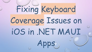 Fixing Keyboard Coverage Issues on iOS in .NET MAUI Apps