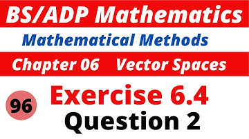 96. Question 2  | Exercise 6.4 vector spaces |  Mathematical Methods by sm yusuf