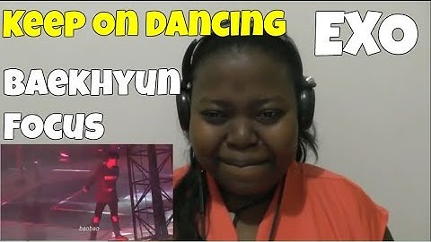 EXO - "Keep on dancing" & "Let out the beast" Baekhyun Focus Live Reaction