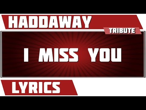 I Miss You - Haddaway Tribute - Lyrics