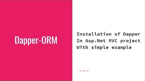Dapper ORM - Connect and Retrieve data from SQL database using Dapper with Asp.Net MVC 5