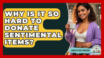 Why Is It So Hard To Donate Sentimental Items? - Homekeeping Handbook