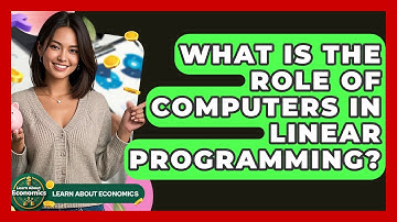 What Is The Role Of Computers In Linear Programming? - Learn About Economics