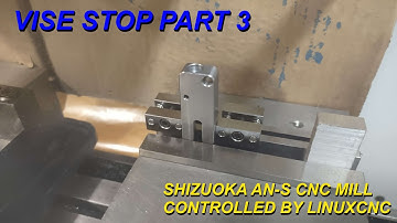 Vise Stop, Part 3, Shizuoka AN-S, CNC Machining, LinuxCNC