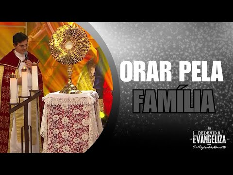 Orar pela família - Padre Reginaldo Manzotti