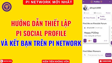 Pi Network - Hướng Dẫn Thiết Lập Pi Social Profile Và Kết Bạn Trên Pi