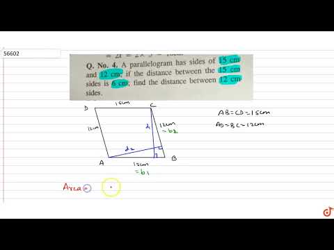 A parallelogram has sides of 15 cm and 12 cm; if the distance between the 15 cm sides is 6 cm; ...