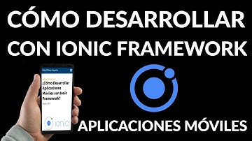 Cómo Desarrollar Aplicaciones Móviles con Ionic Framework