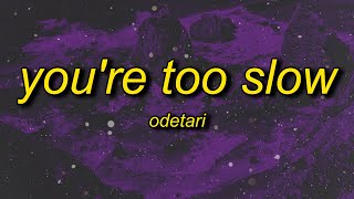 ODETARI - YOU'RE TOO SLOW (Lyrics) Resimi