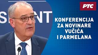 Konferencija za novinare Vučića i Parmelana
