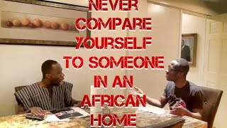 Never Compare Yourself To Someone In An African Home
