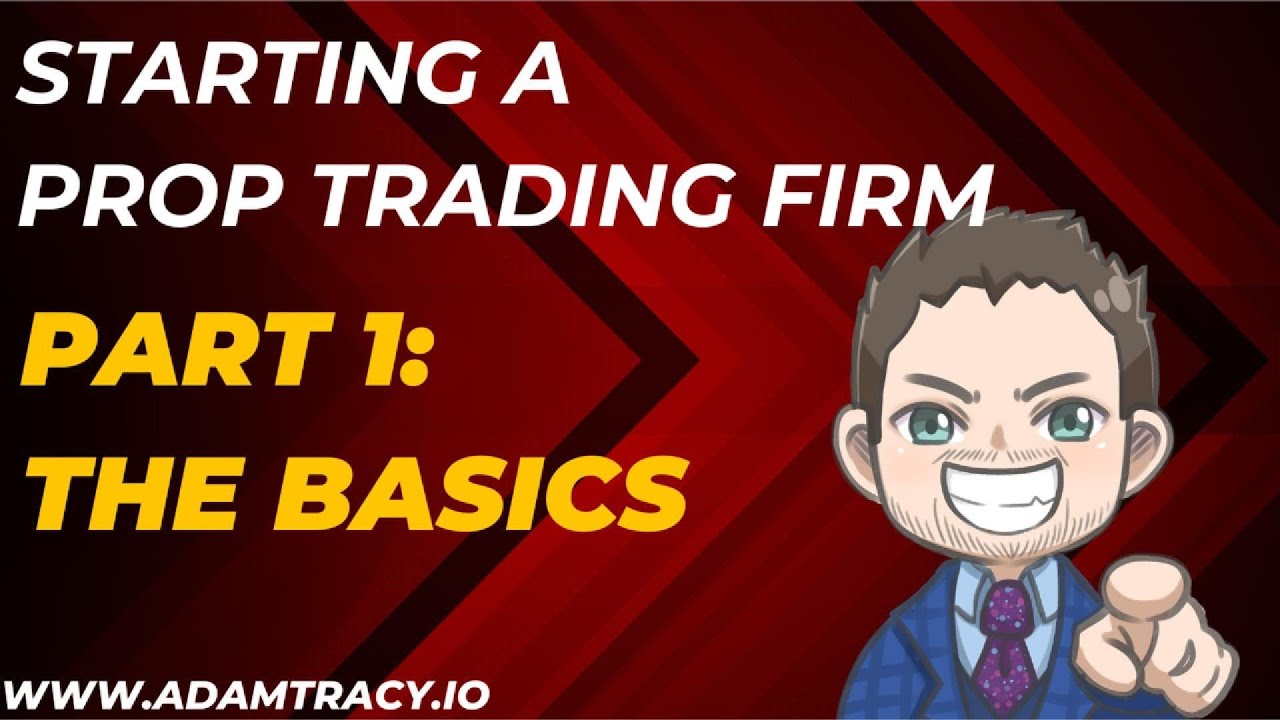 How to Start a Proprietary Trading Firm: Models, Requirements & Insider  Tips | Adam Tracy