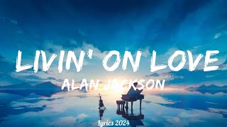Alan Jackson  Livin' On Love  || Music Kylen