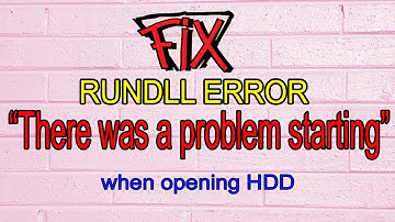 How to Fix Rundll error ‘There Was a Problem Starting’ When Opening HDD in windows 10/8/7
