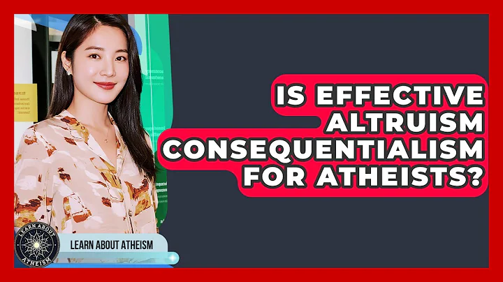 Is Effective Altruism Consequentialism For Atheists? - Learn About Atheism