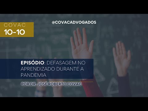 Covac 10-10 Episódio: Defasagem no aprendizado durante a pandemia por Dr. José Roberto Covac