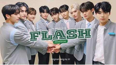 How would ZEROBASEONE (제로베이스원) Sing FLASH by X1 (엑스원) | #ZB1