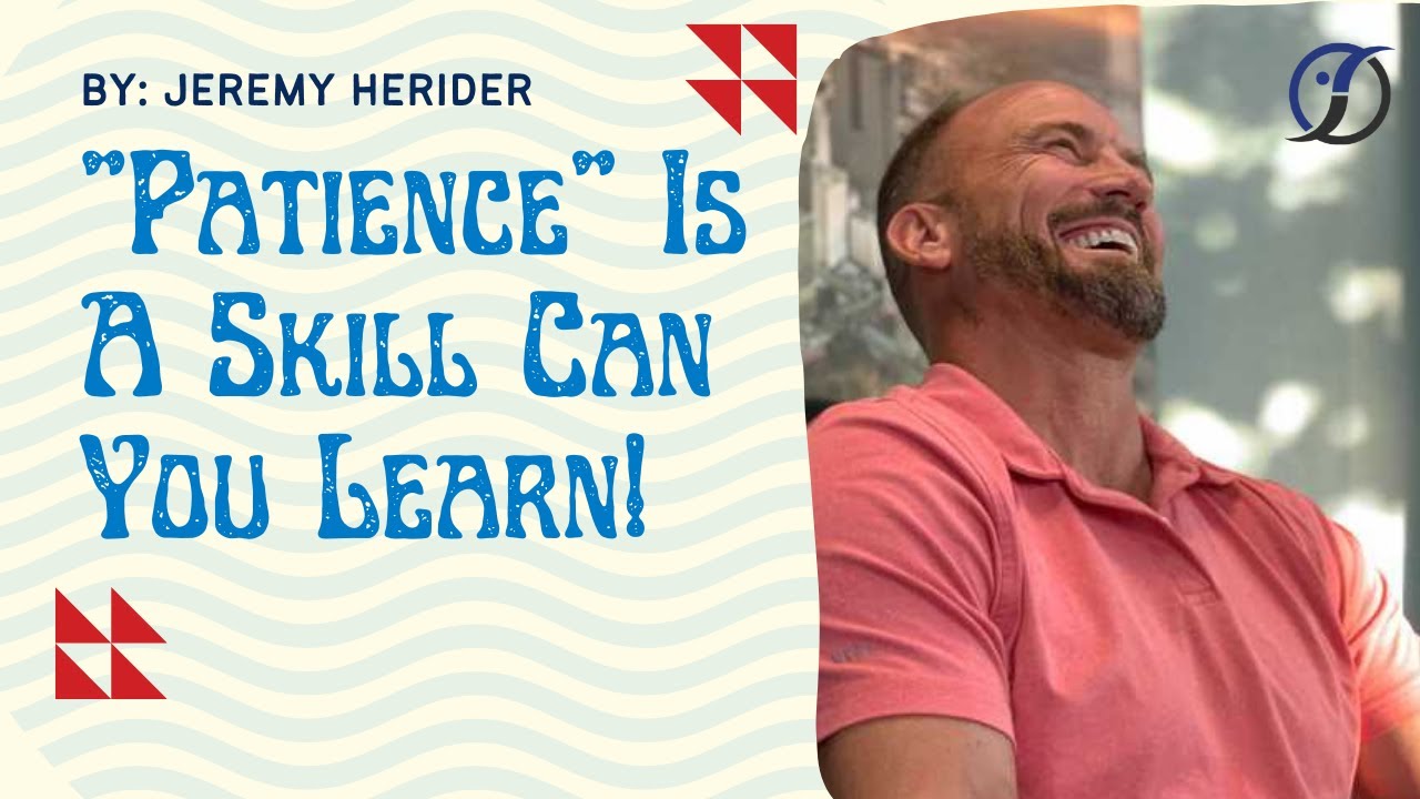 "Patience" Is A Skill Can You Learn! | Jeremy Herider