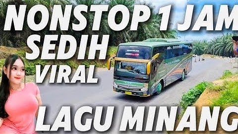 NONSTOP 1 JAM SEDIH DAN VIRAL LAGU MINANG TERPOPULER PALING ENAK DIDENGAR DALAM PERJALANAN