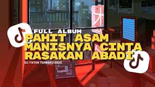 Full Album Tiktok Viral DJ Pahit Asam Manisnya Cinta DJ Rasakan Abadi Viral Tiktok 2023