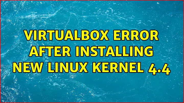 Ubuntu: Virtualbox error after installing new linux kernel 4.4